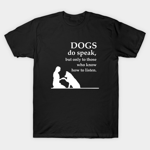 Dogs bo speak but only those who know how to listen T-Shirt by Arnond